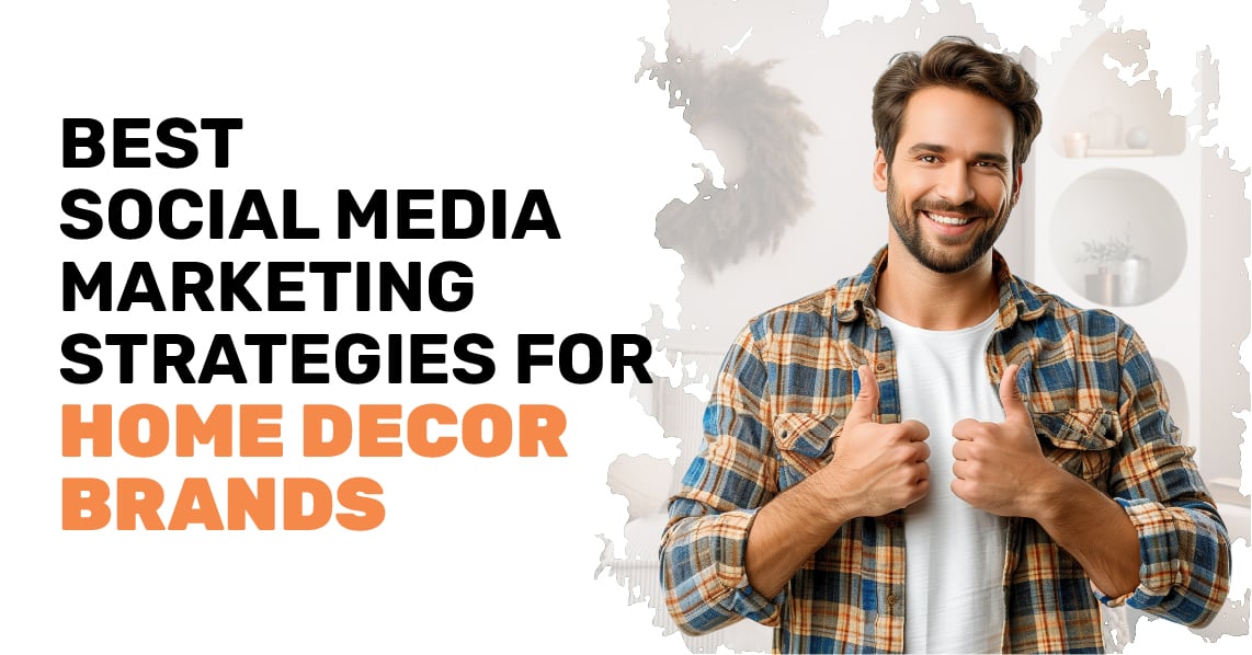 Social Media Marketing Strategies Home Decor Brands