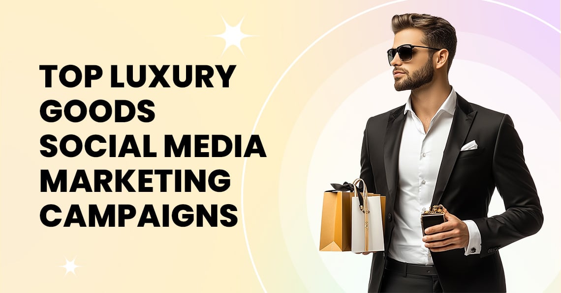 Luxury Goods Social Media Marketing Campaigns