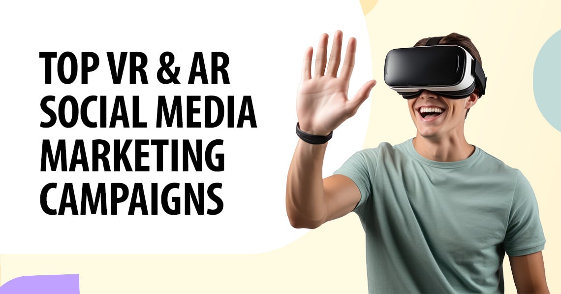 VR & AR Social Media Marketing Campaigns