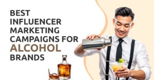 Influencer Marketing Campaigns for Alcohol Brands