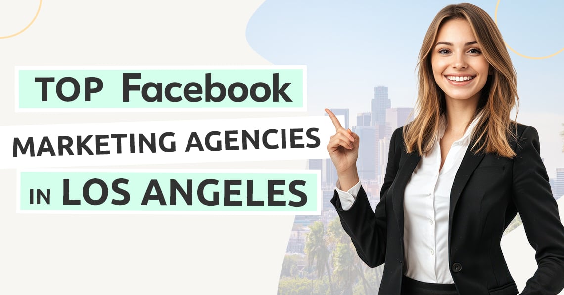 Top Facebook Marketing Agencies in Los Angeles