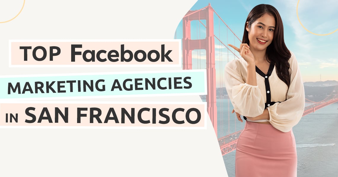 Top Facebook Marketing Agencies in San Francisco