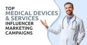 Top Medical Devices & Services Influencer Marketing Campaigns