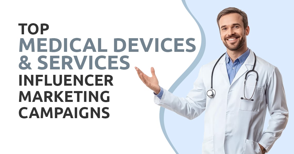 Top Medical Devices & Services Influencer Marketing Campaigns