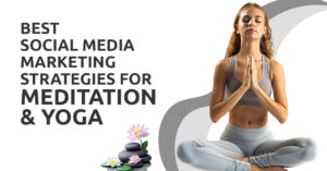 Social Media Marketing Strategies for Meditation & Yoga Brands
