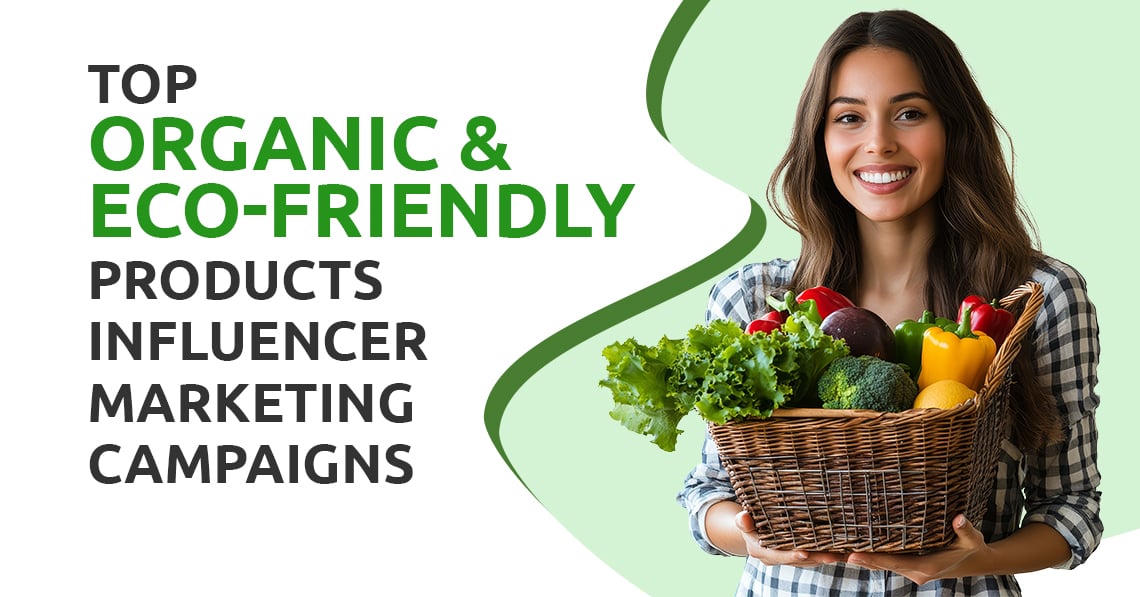 Top Organic & Eco-Friendly Products Influencer Marketing Campaigns