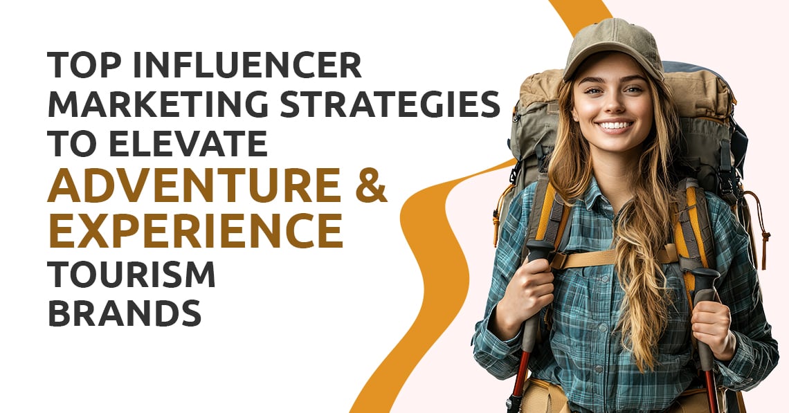 Influencer Marketing Strategies to Elevate Adventure & Experience