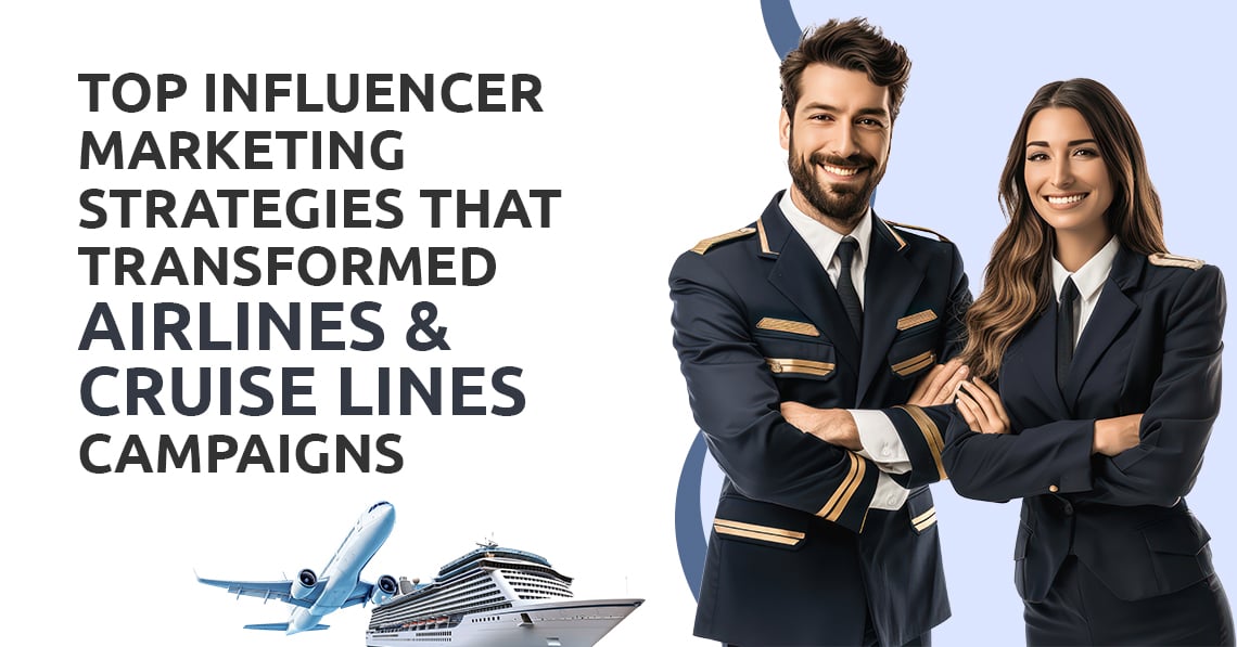 Influencer Marketing Strategies That Transformed Airlines & Cruise Lines Campaigns