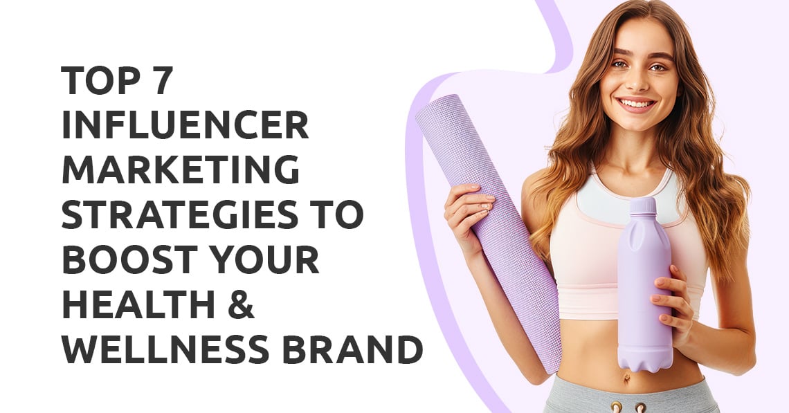 Influencer Marketing Strategies to Boost Your Health & Wellness Brand