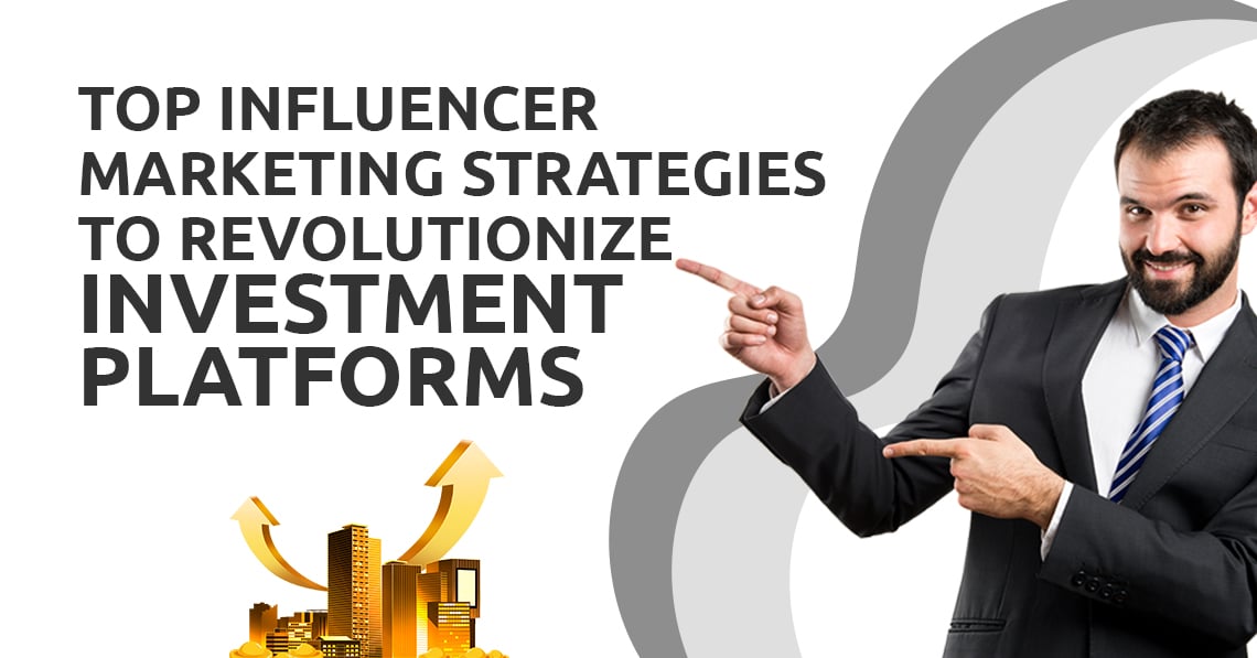 Influencer Marketing Strategies to Revolutionize Investment Platforms