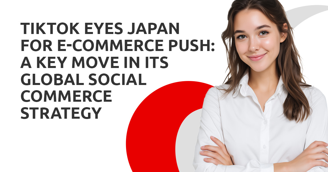 TikTok Eyes Japan for E-Commerce Push: A Key Move in Its Global Social Commerce Strategy
