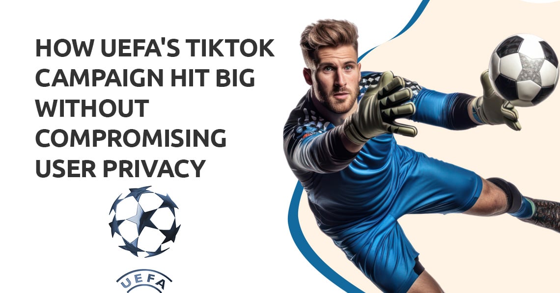 How UEFA's TikTok Campaign Hit Big Without Compromising User Privacy