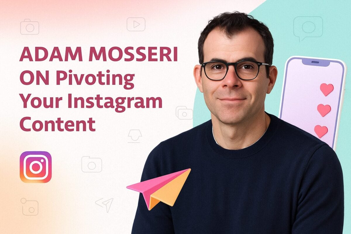 Adam Mosseri on Pivoting Your Instagram Content