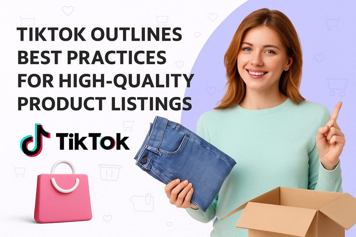 TikTok Outlines Best Practices for High-Quality Product Listings