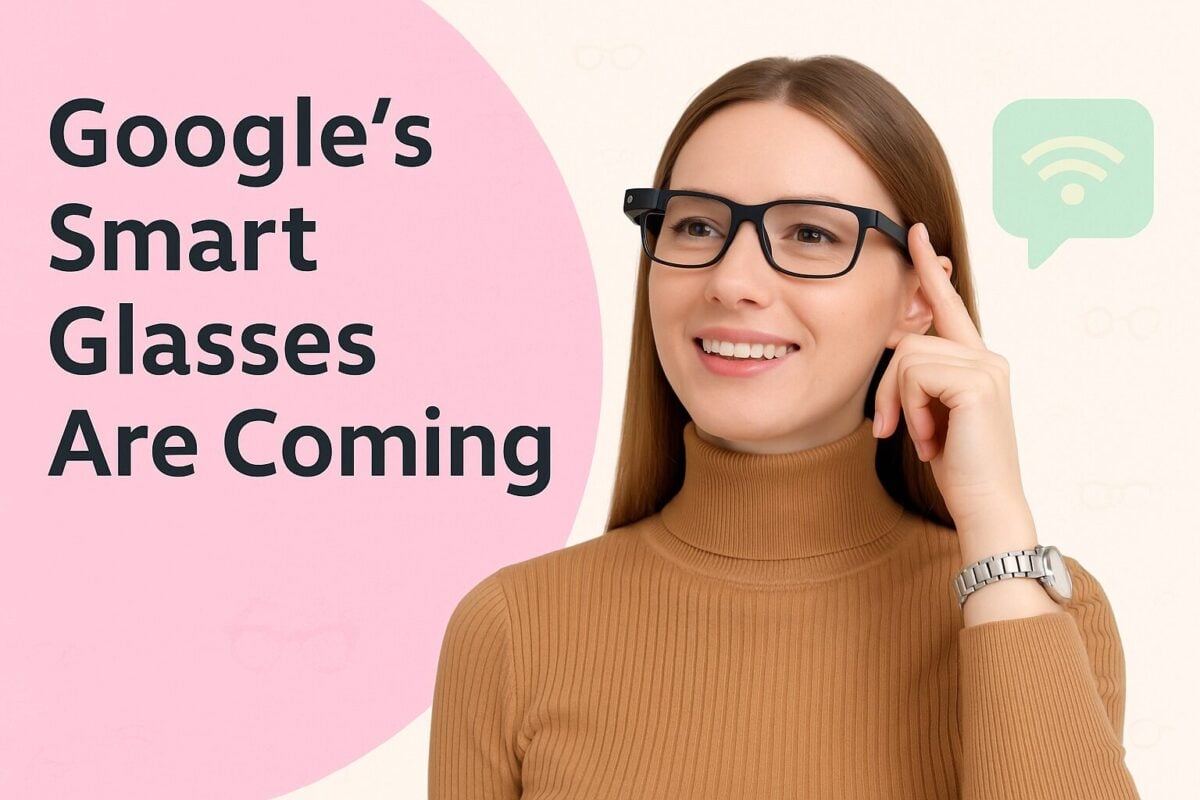 Google’s Smart Glasses Are Coming