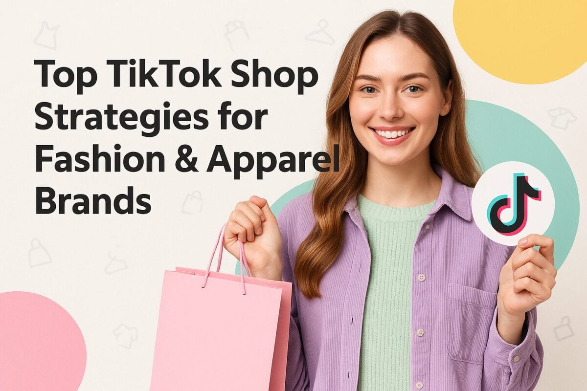 Top TikTok Shop Strategies for Fashion & Apparel Brands to Succeed"