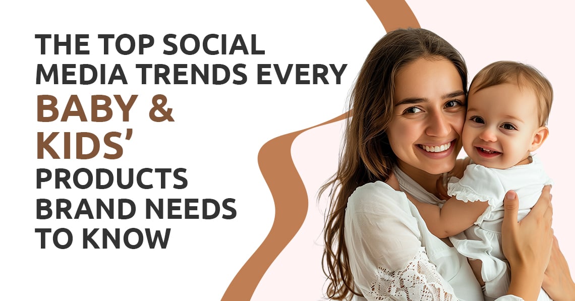 Top Social Media Trends Every Baby & Kids’ Products Brand Needs to Know
