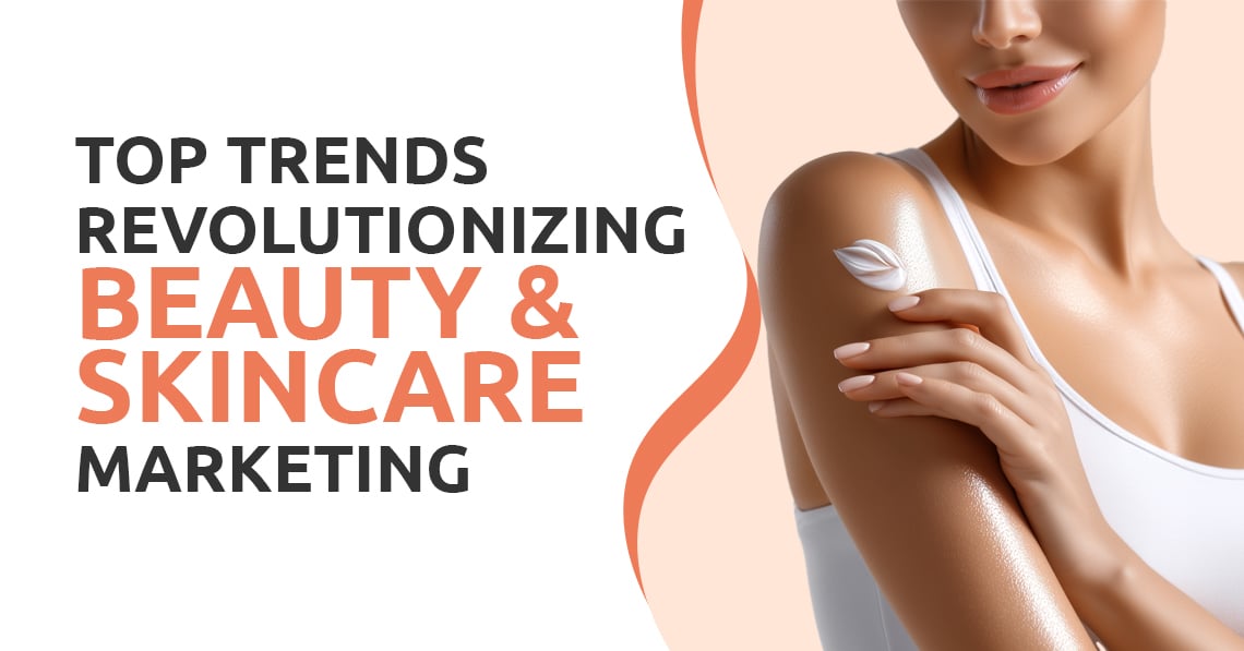 Top Trends Revolutionizing Beauty & Skincare Marketing