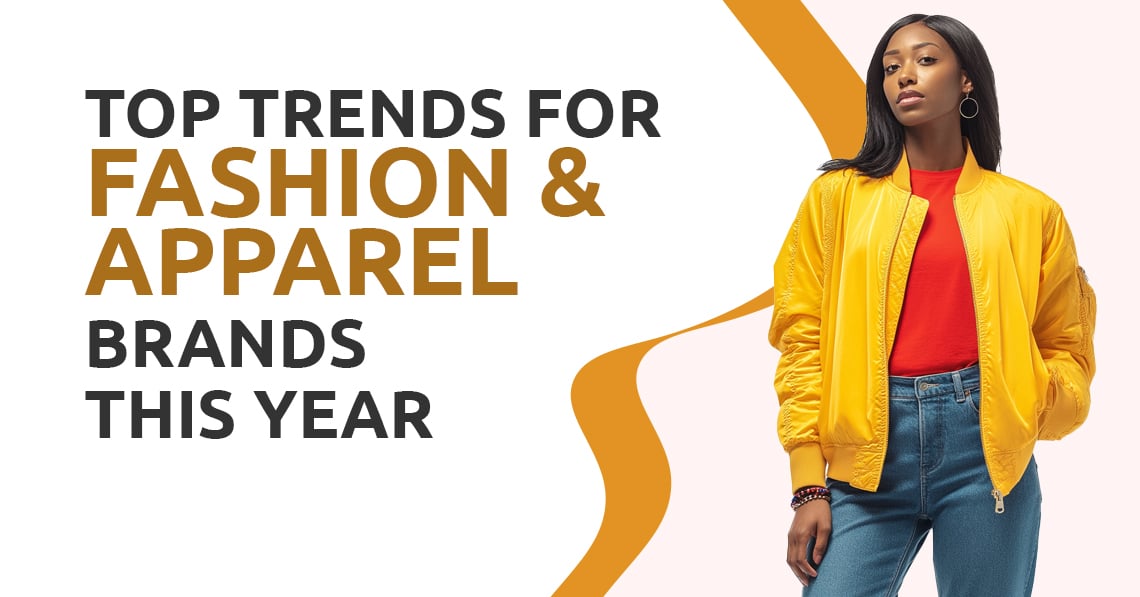Top Trends for Fashion & Apparel Brands This Year