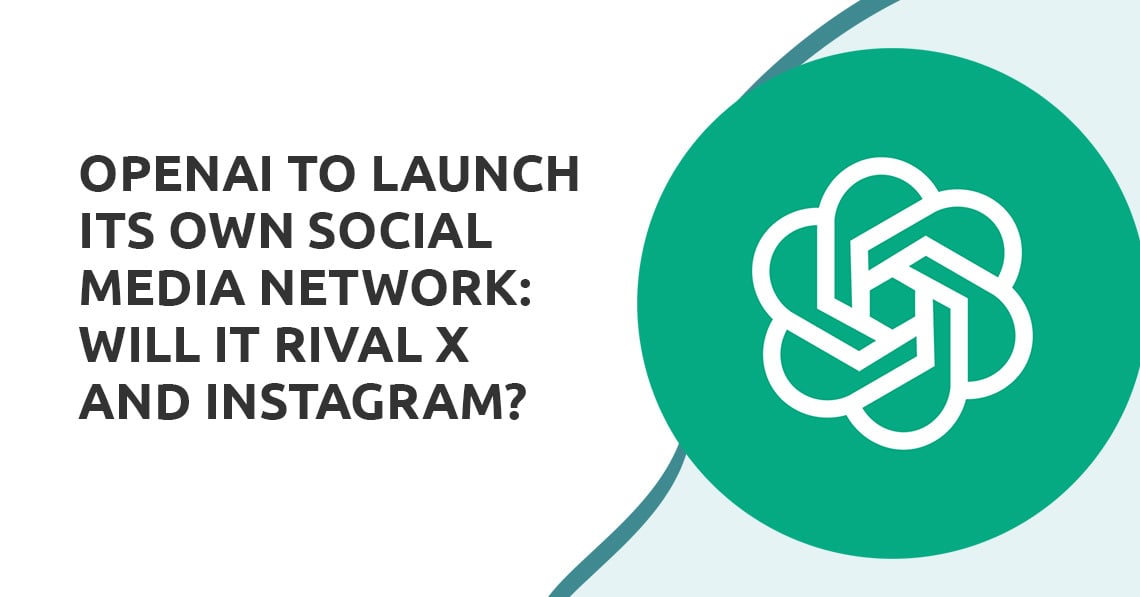 OpenAI to Launch Its Own Social Media Network: Will It Rival X and Instagram?