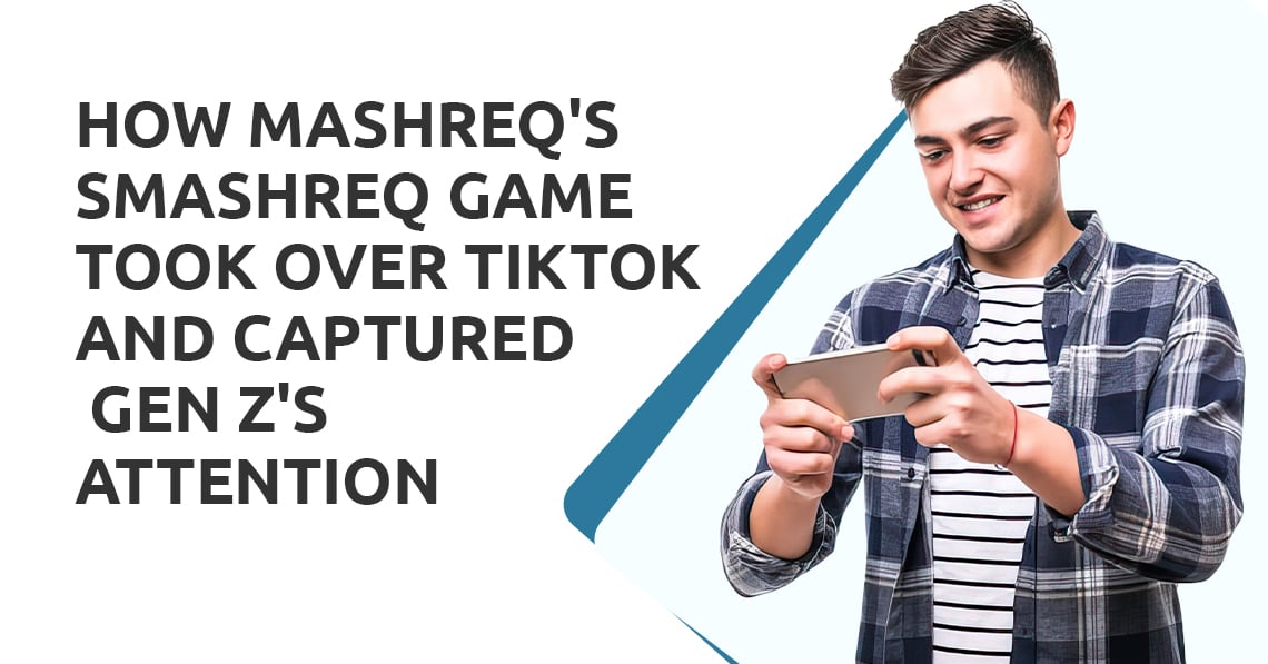 How Mashreq's SMASHREQ Game Took Over TikTok and Captured Gen Z's Attention