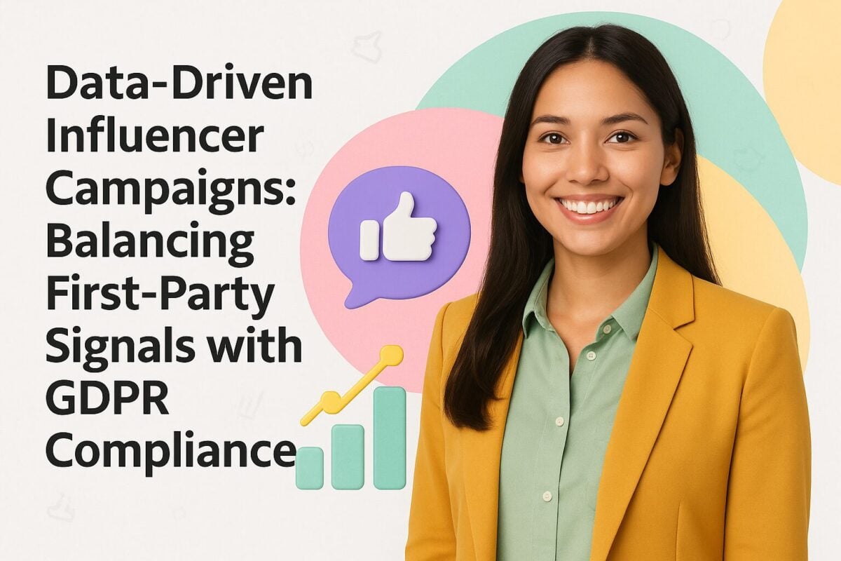 Data-Driven Influencer Campaigns - Balancing First‑Party Signals with GDPR Compliance
