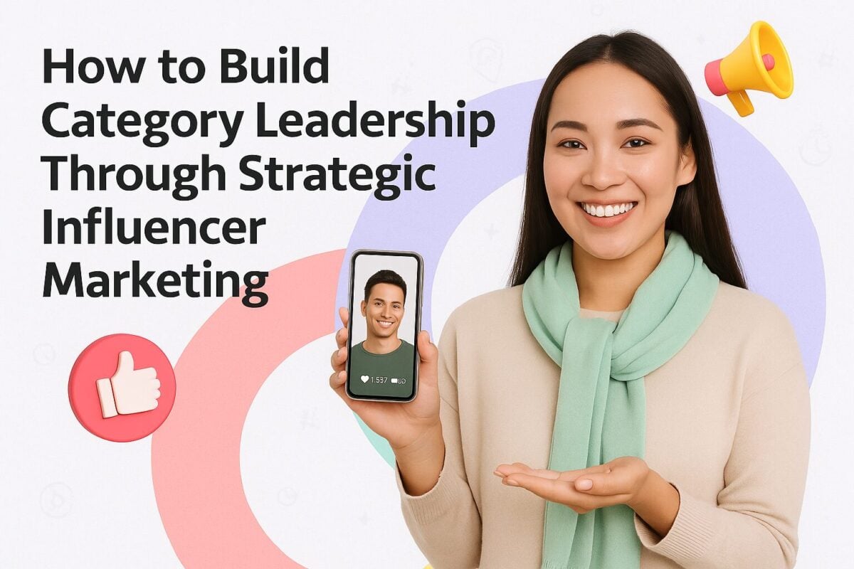 How to Build Category Leadership Through Strategic Influencer Marketing