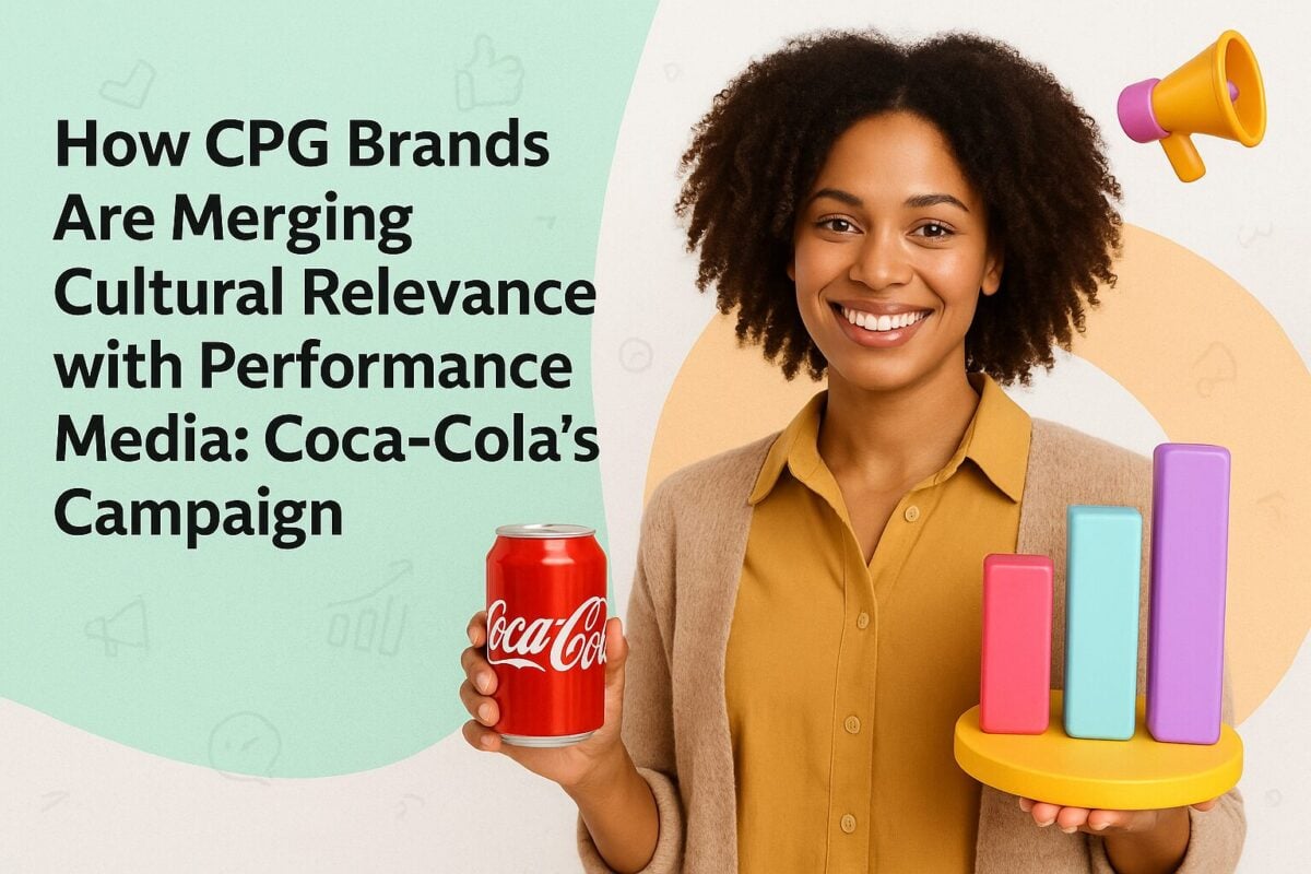 How CPG Brands Are Merging Cultural Relevance with Performance Media: Coca-Cola's Campaign