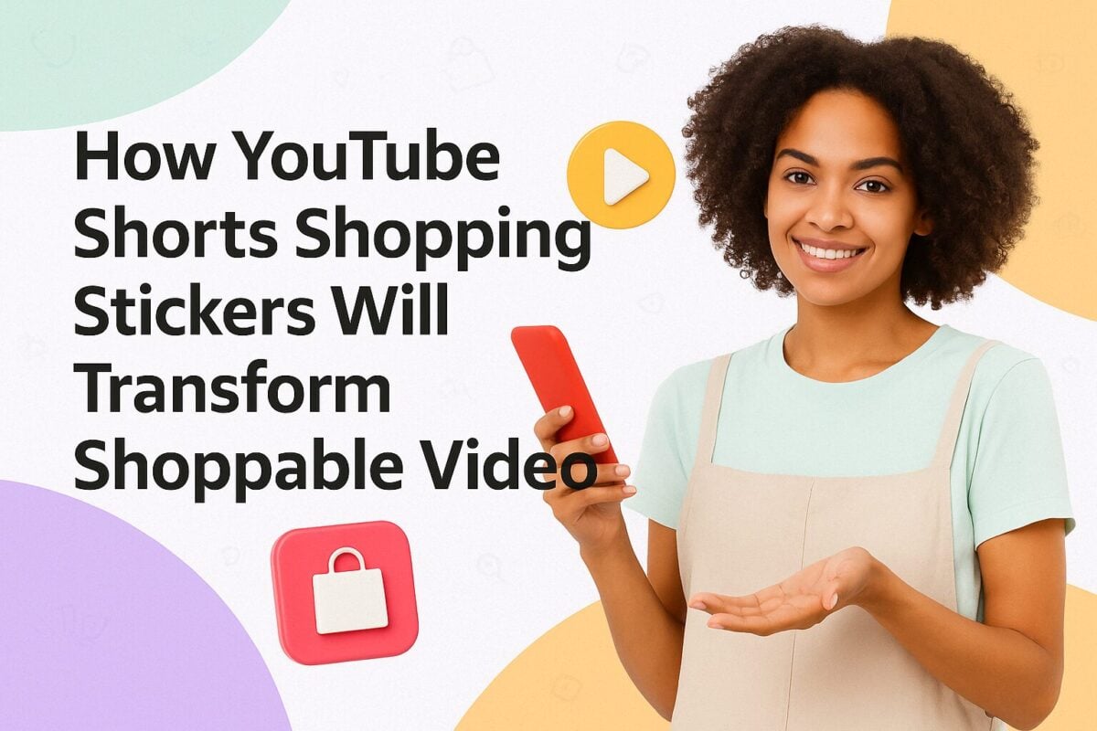 How YouTube Shorts Shopping Stickers Will Transform Shoppable Video