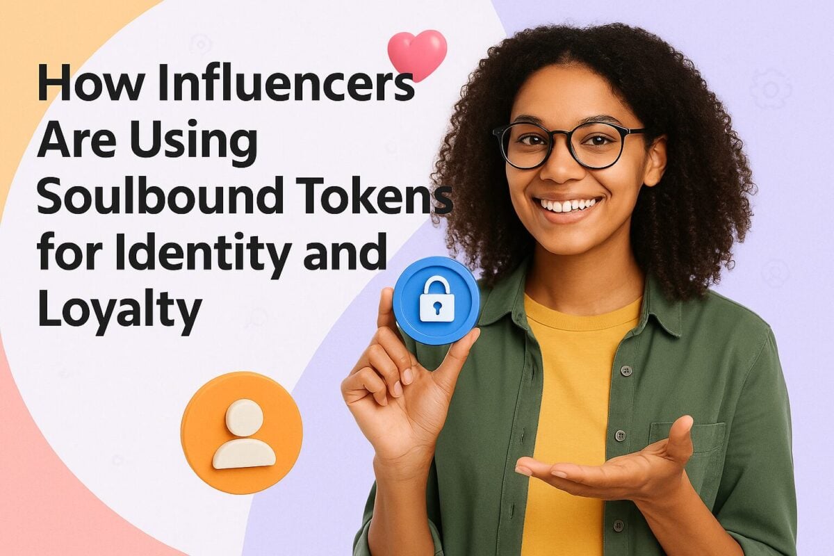 How Influencers Are Using Soulbound Tokens for Identity and Loyalty