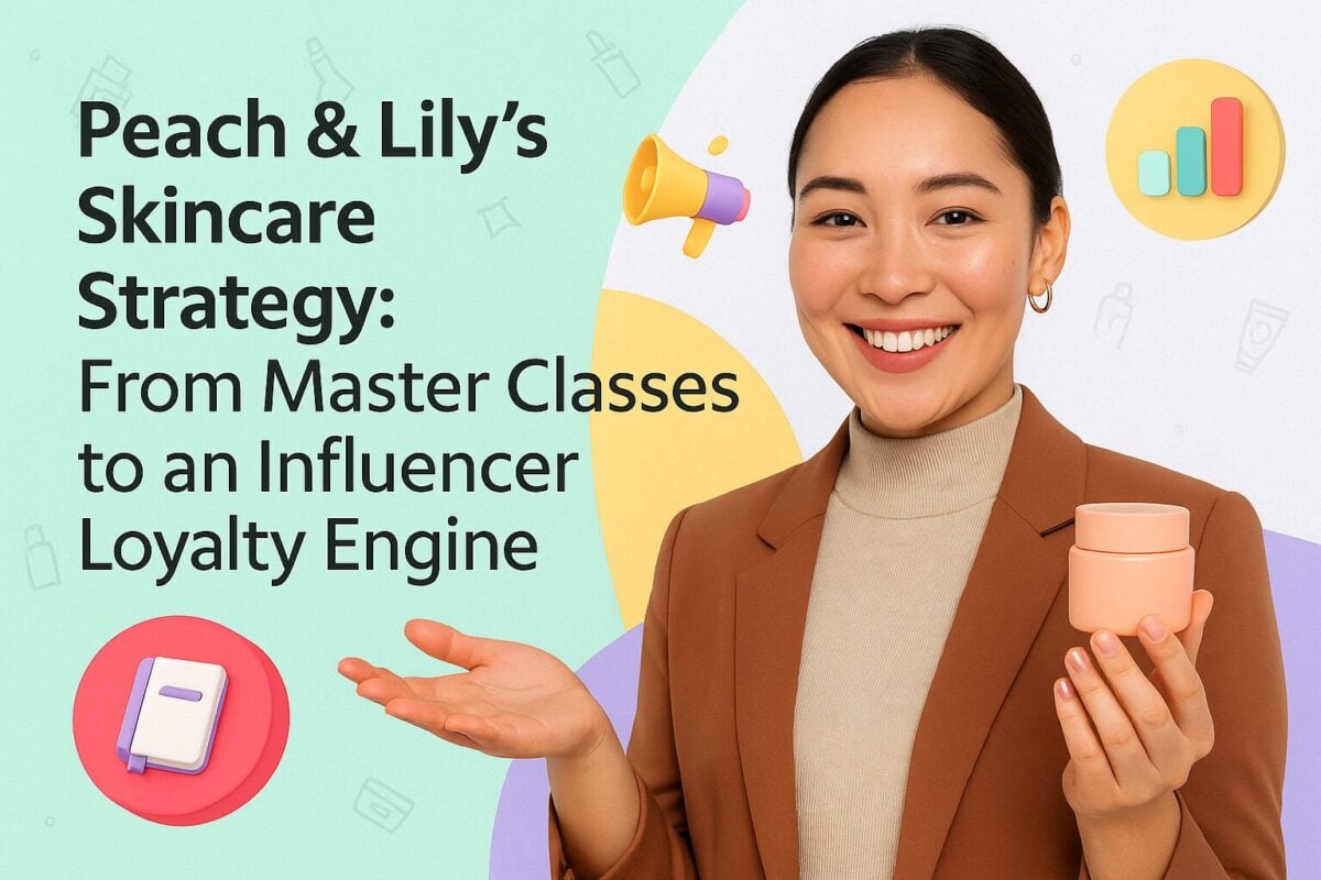 Peach & Lily’s Skincare Strategy: From Master Classes to an Influencer Loyalty Engine