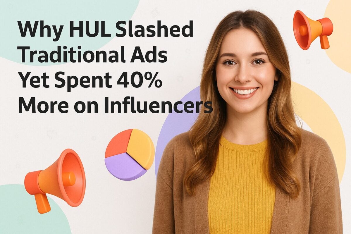Why HUL Slashed Traditional Ads Yet Spent 40% More on Influencers