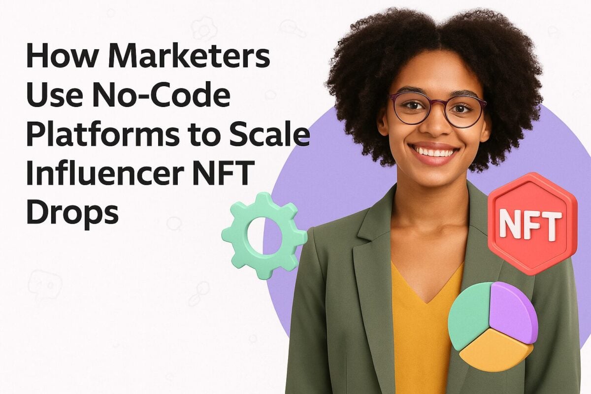 How Marketers Use No-Code Platforms to Scale Influencer NFT Drops