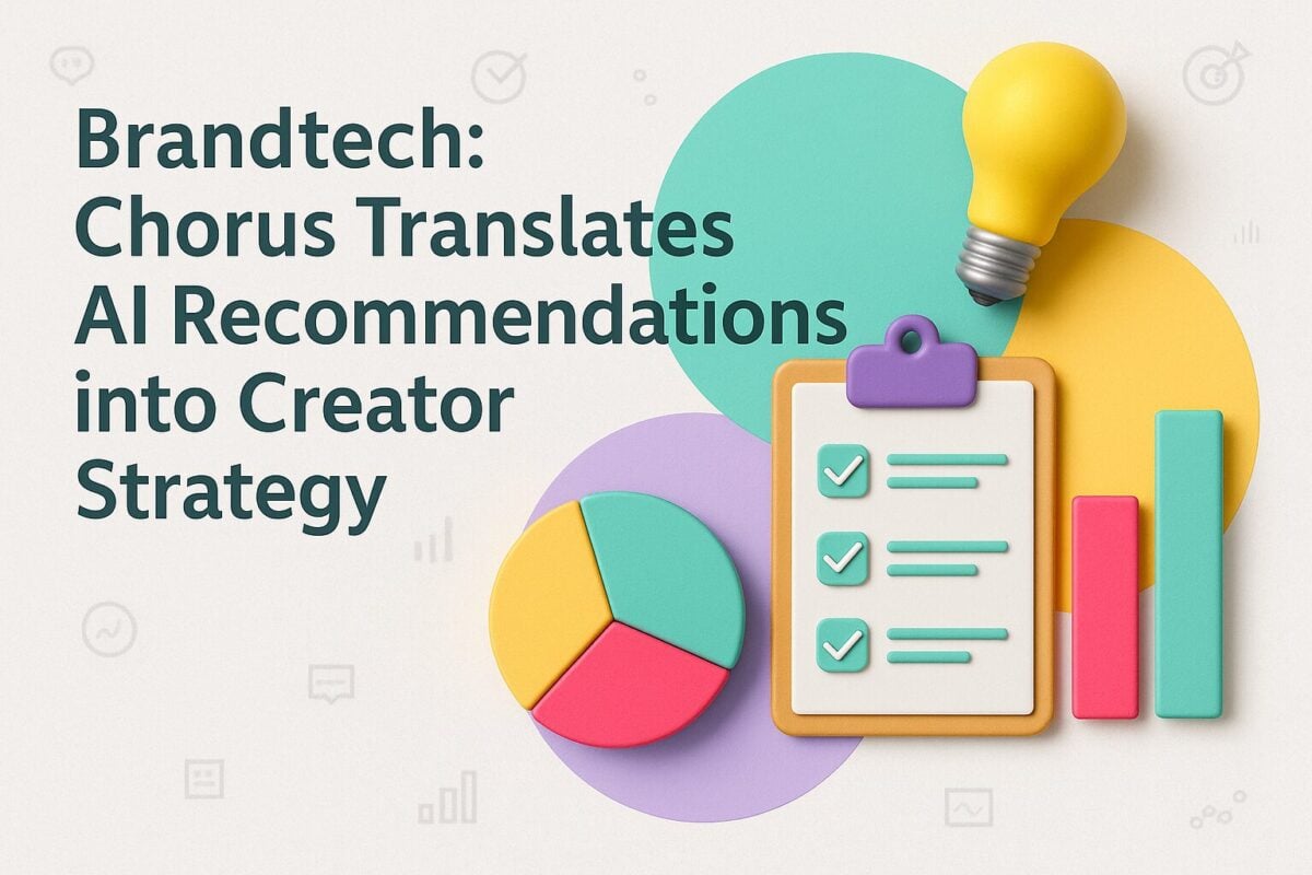 Brandtech: Chorus Translates AI Recommendations into Creator Strategy