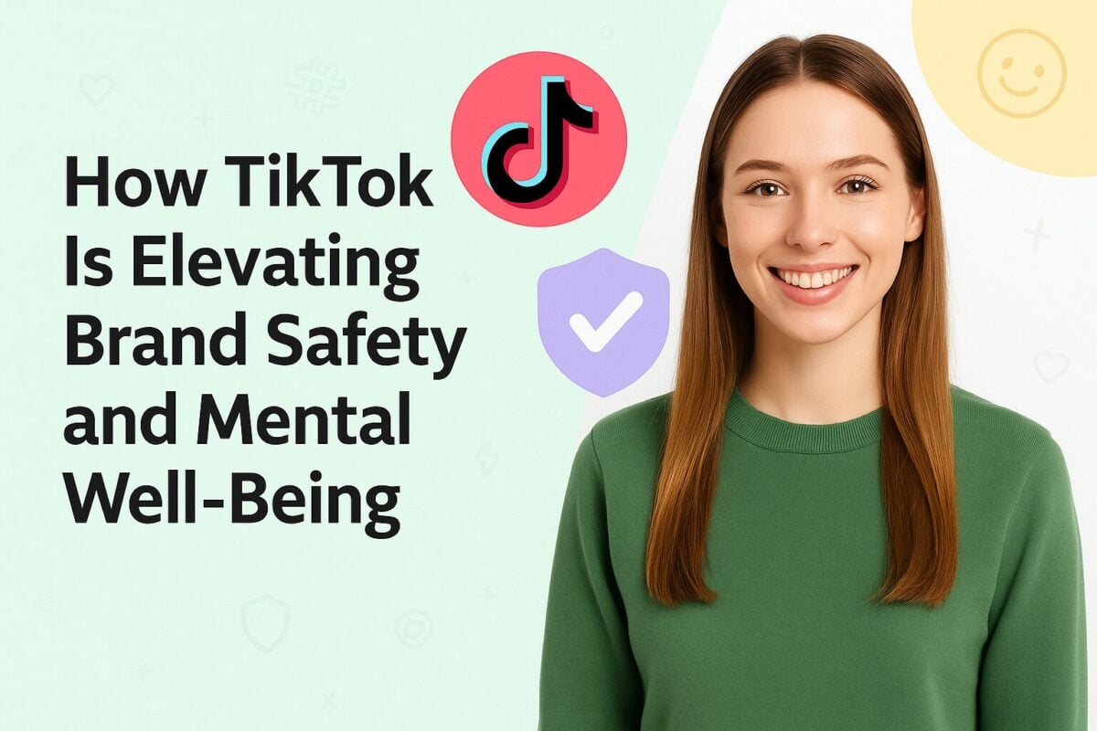 How TikTok Is Elevating Brand Safety and Mental Well‑Being