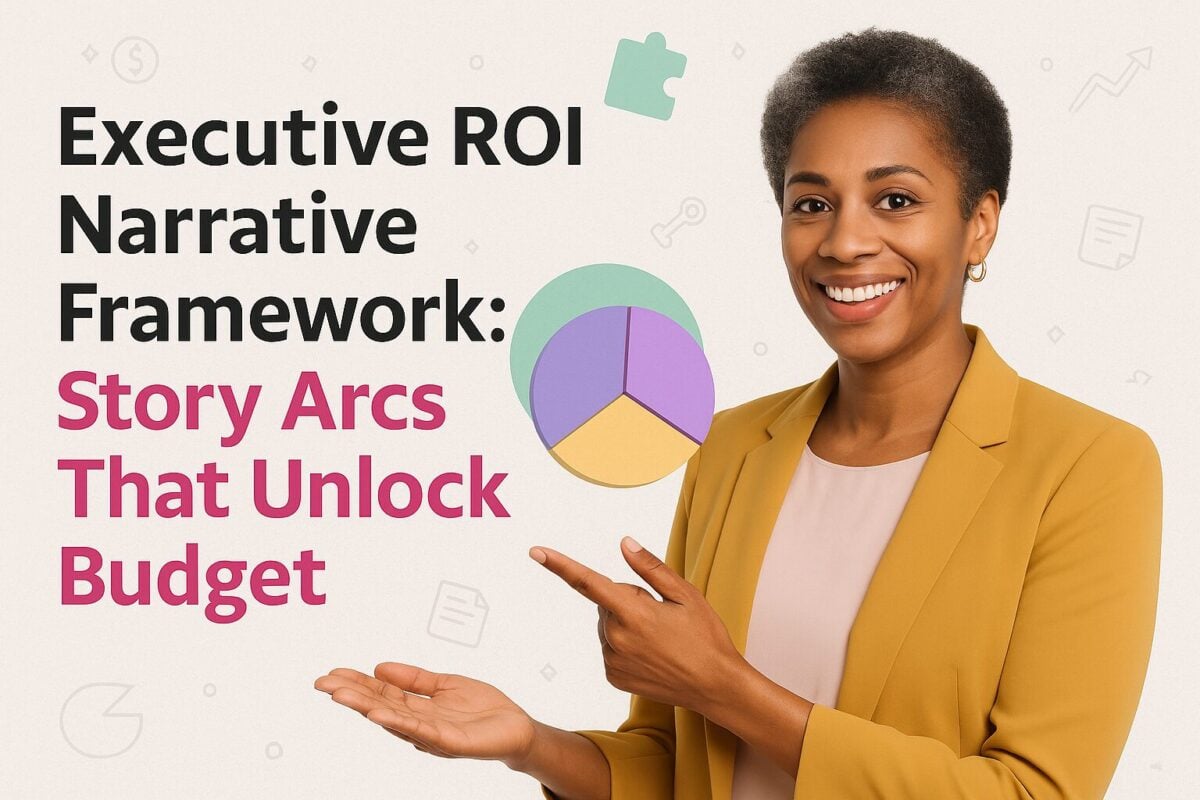 Executive ROI Narrative Framework: Story Arcs That Unlock Budget