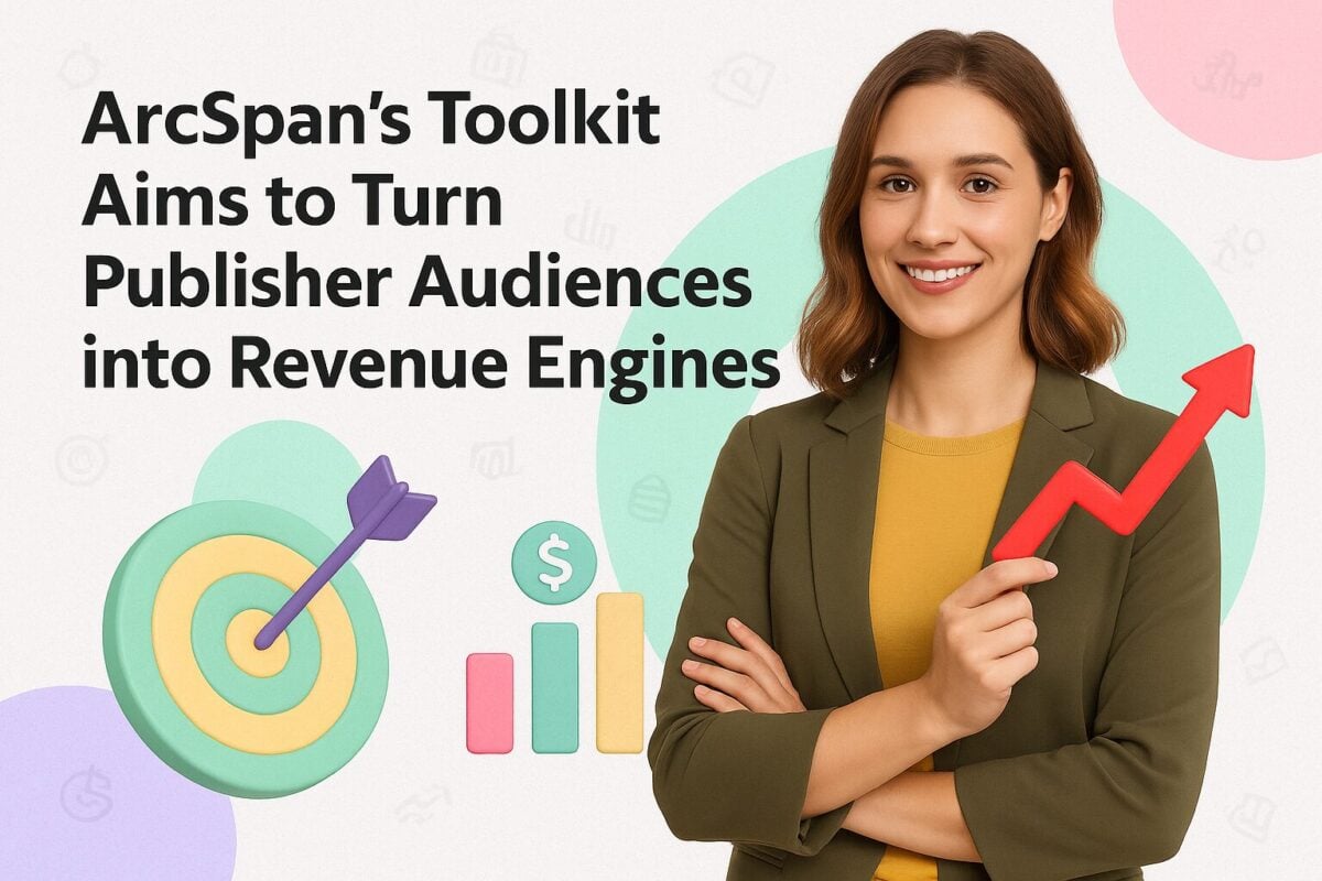 ArcSpan’s Toolkit Aims to Turn Publisher Audiences into Revenue Engines