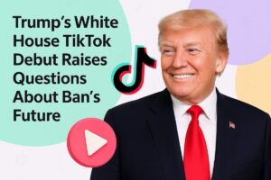 Trump’s White House TikTok Debut Raises Questions About Ban’s Future