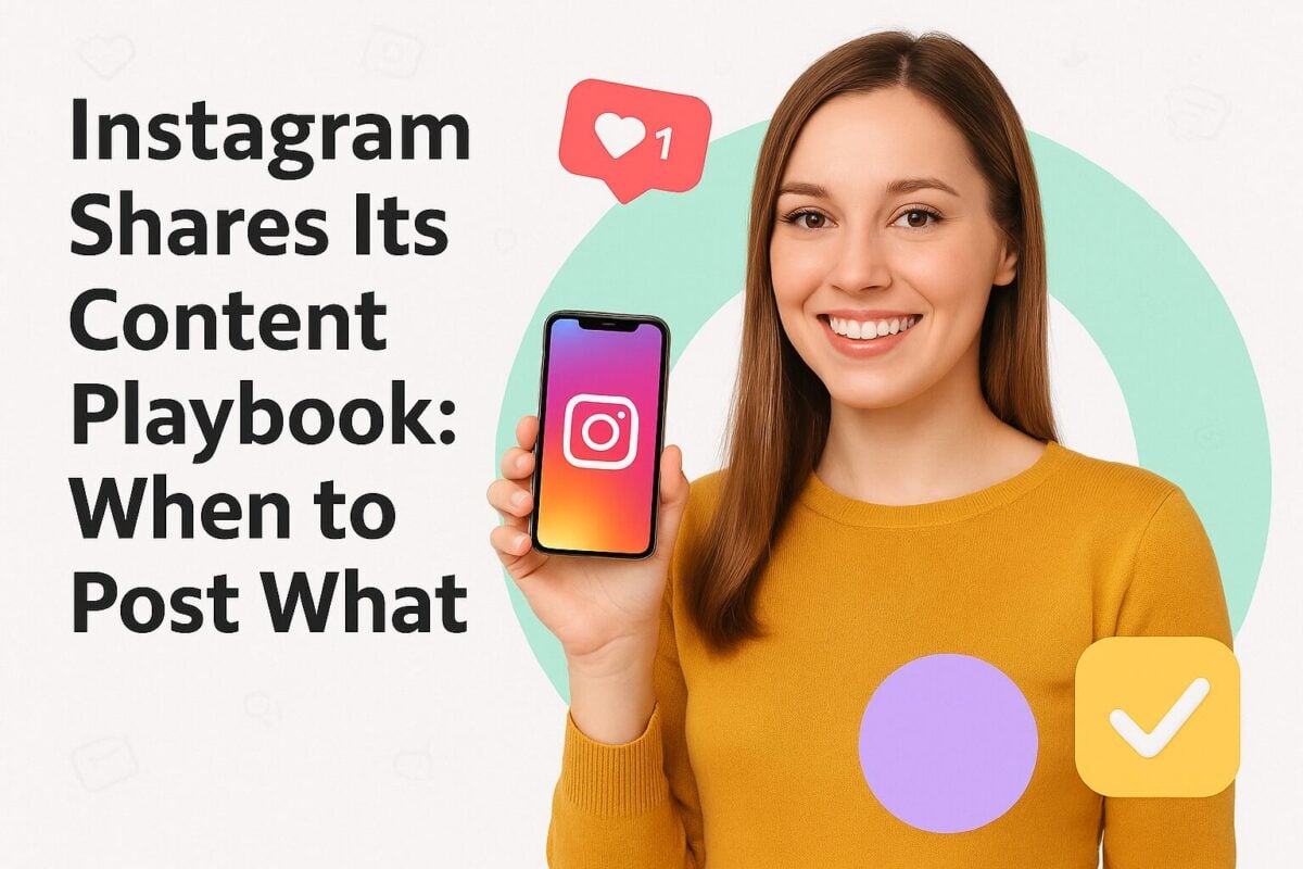 Instagram Shares Its Content Playbook: When to Post What