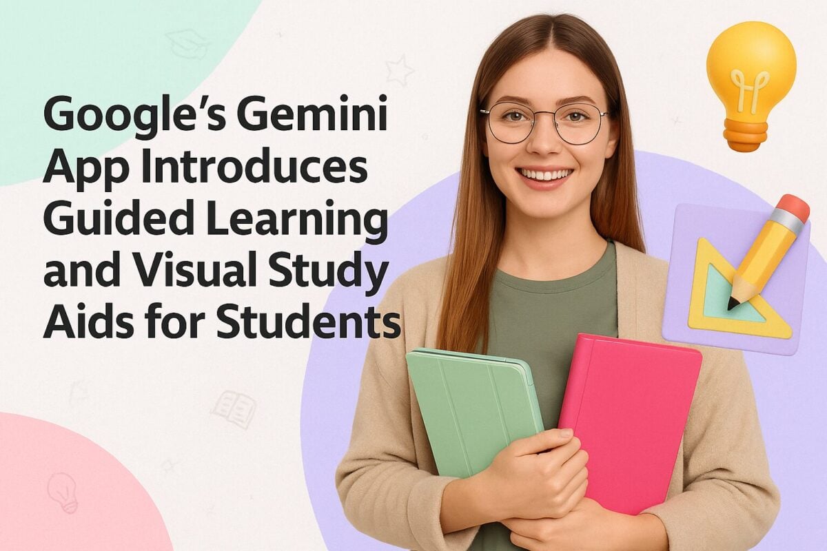 Google’s Gemini App Introduces Guided Learning and Visual Study Aids for Students