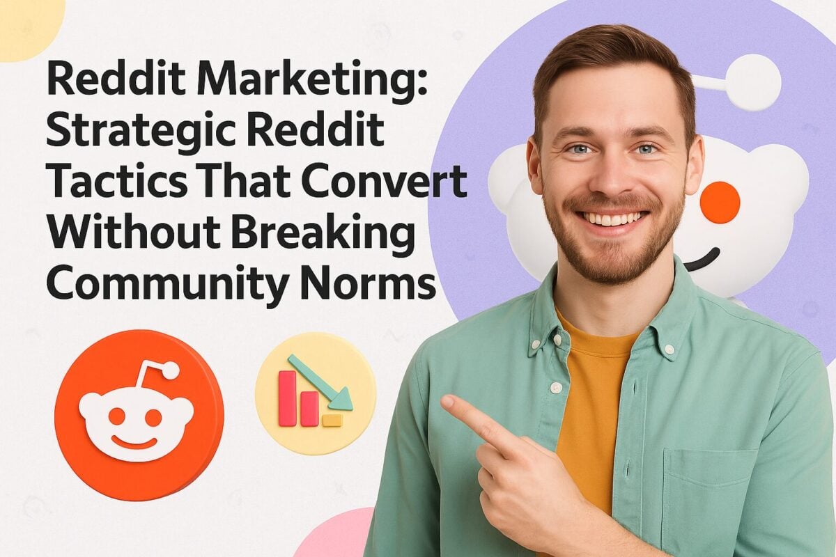Reddit Marketing: Strategic Reddit Tactics That Convert Without Breaking Community Norms
