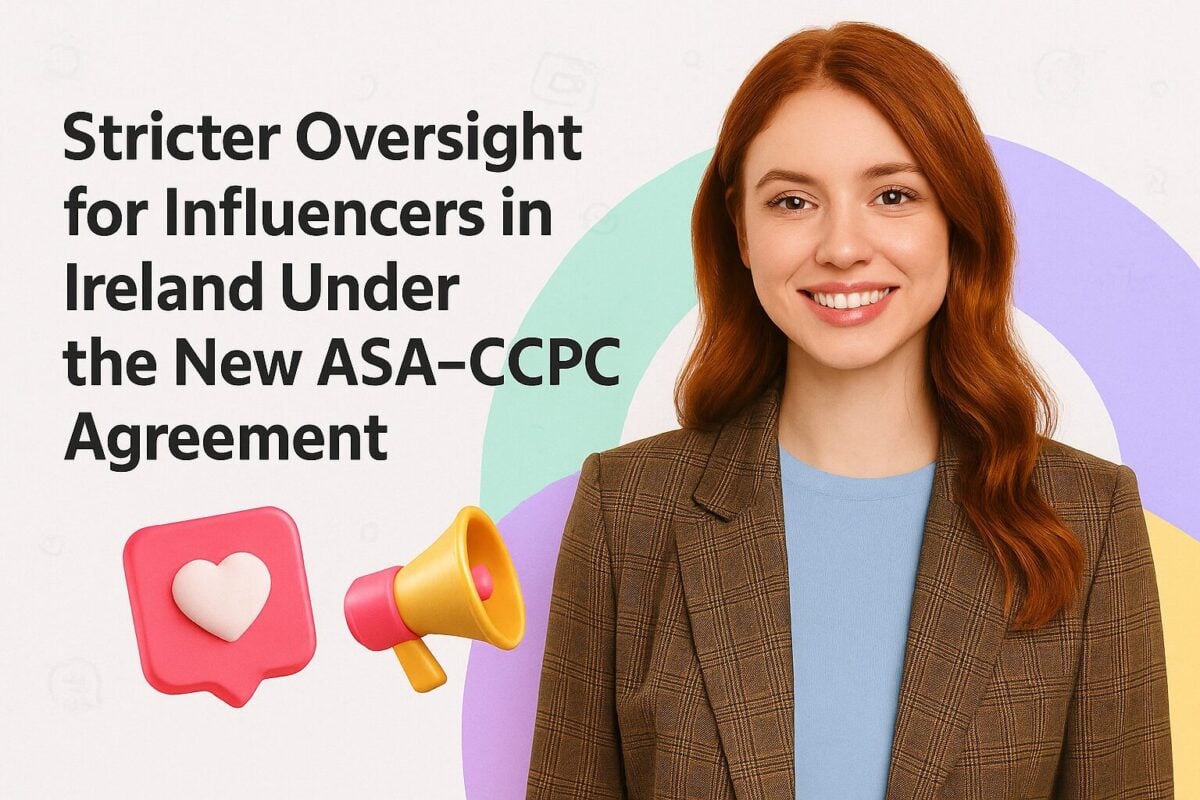 Stricter Oversight for Influencers in Ireland Under the New ASA–CCPC Agreement