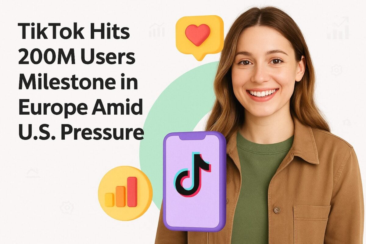 TikTok Hits 200M Users Milestone in Europe Amid U.S. Pressure